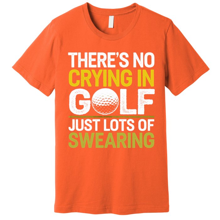 Golfing Outfit Theres No Crying In Golf Just Lots Of Premium T-Shirt