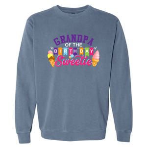 Grandpa Of The Birthday Sweetie Ice Cream Birthday Party Garment-Dyed Sweatshirt