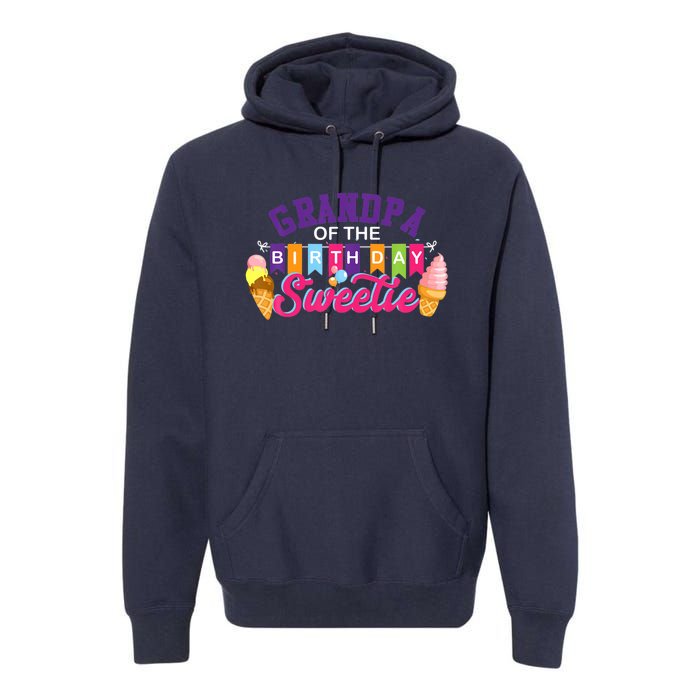 Grandpa Of The Birthday Sweetie Ice Cream Birthday Party Premium Hoodie