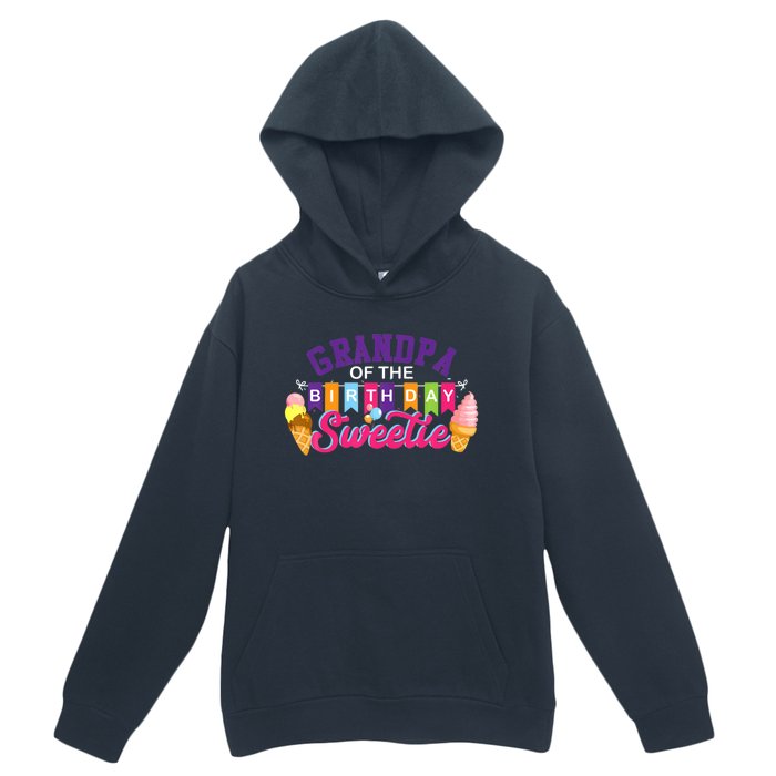 Grandpa Of The Birthday Sweetie Ice Cream Birthday Party Urban Pullover Hoodie