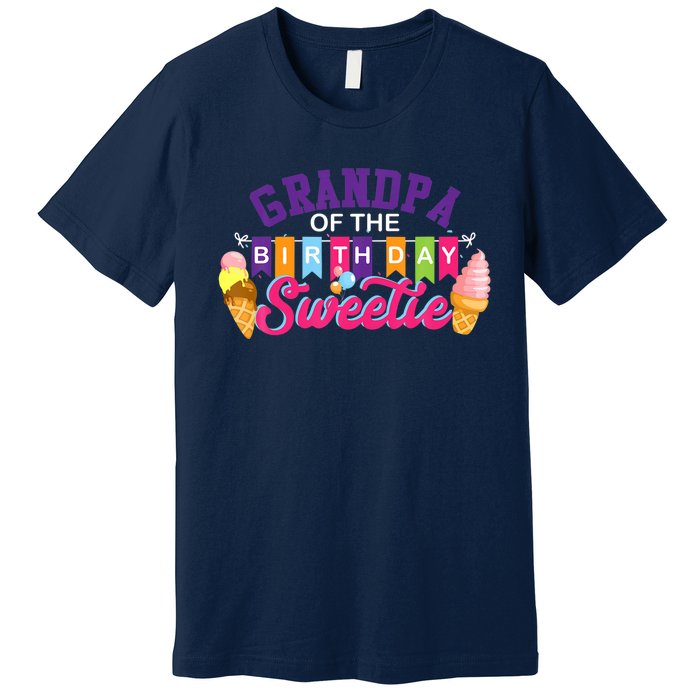 Grandpa Of The Birthday Sweetie Ice Cream Birthday Party Premium T-Shirt