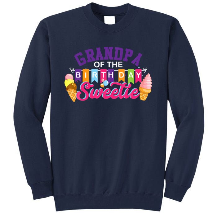 Grandpa Of The Birthday Sweetie Ice Cream Birthday Party Tall Sweatshirt