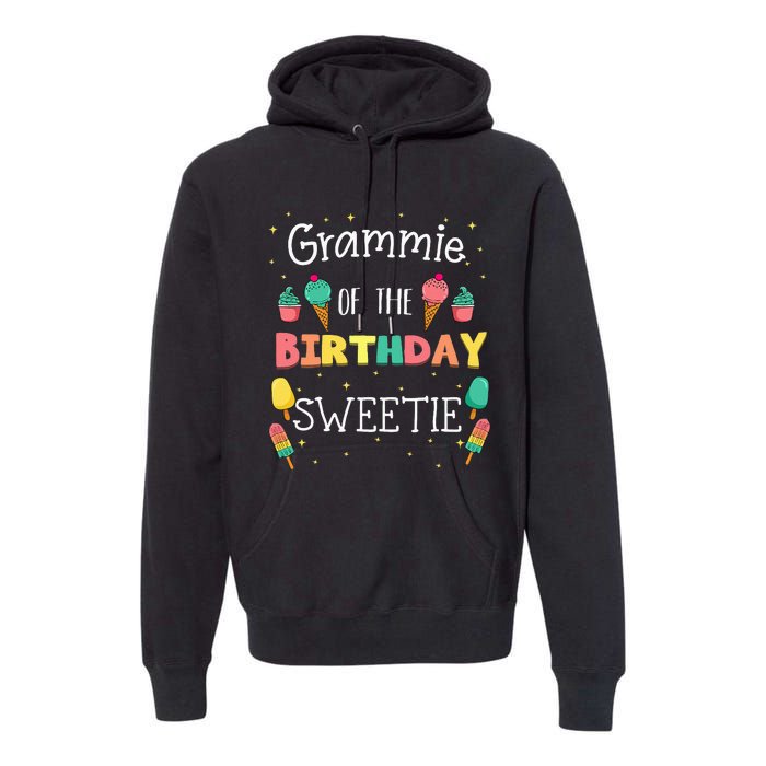 Grammie Of The Birthday Sweetie Ice Cream Bday Party Grandma Premium Hoodie