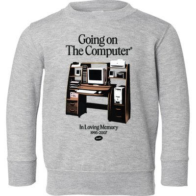 Going On The Computer In Loving Memory 1995 2007 Toddler Sweatshirt