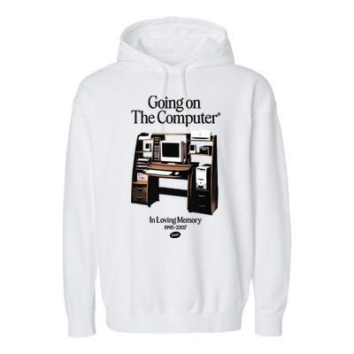 Going On The Computer In Loving Memory 1995 2007 Garment-Dyed Fleece Hoodie