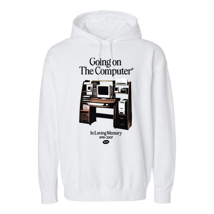 Going On The Computer In Loving Memory 1995 2007 Garment-Dyed Fleece Hoodie