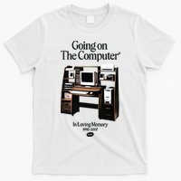 Going On The Computer In Loving Memory 1995 2007 T-Shirt