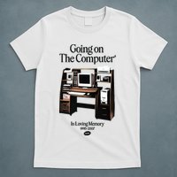Going On The Computer In Loving Memory 1995 2007 T-Shirt