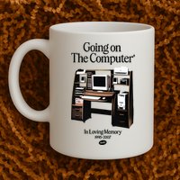 Going On The Computer In Loving Memory 1995 2007 Mug