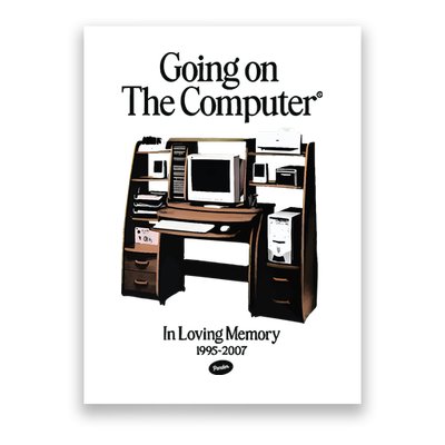 Going On The Computer In Loving Memory 1995 2007 Poster