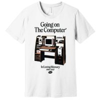 Going On The Computer In Loving Memory 1995 2007 Premium T-Shirt