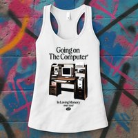Going On The Computer In Loving Memory 1995 2007 Womens Tank Top