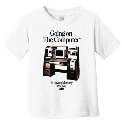 Going On The Computer In Loving Memory 1995 2007 Toddler T-Shirt