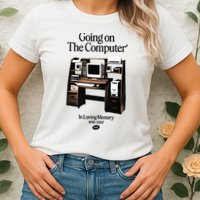 Going On The Computer In Loving Memory 1995 2007 Womens T-Shirt