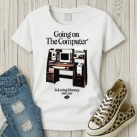 Going On The Computer In Loving Memory 1995 2007 Womens T-Shirt
