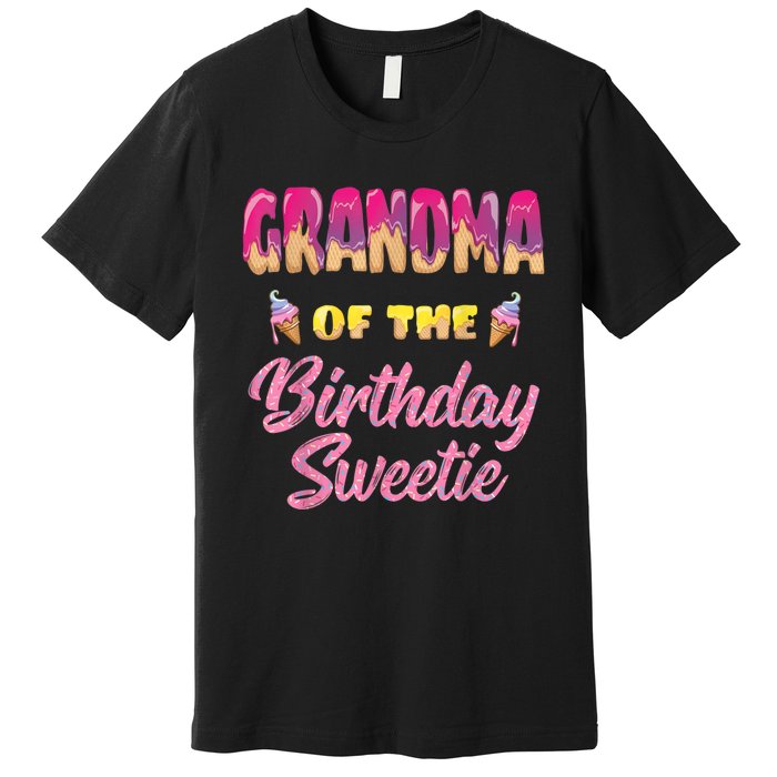 Grandma Of The Birthday Sweetie Ice Cream Birthday Premium T-Shirt