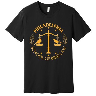 Graduate Of The Philidelphia School Of Bird Law Premium T-Shirt