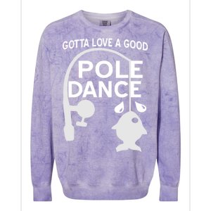 Gotta Love A Good Pole Dance Fishing Colorblast Crewneck Sweatshirt