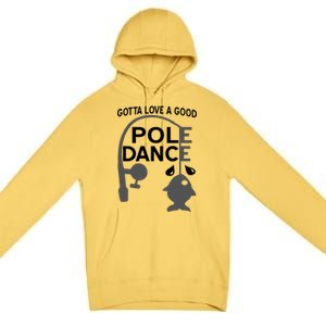 Gotta Love A Good Pole Dance Fishing Premium Pullover Hoodie