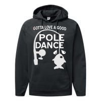 Gotta Love A Good Pole Dance Fishing Performance Fleece Hoodie