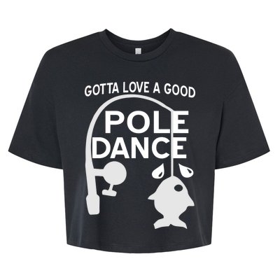 Gotta Love A Good Pole Dance Fishing Bella+Canvas Jersey Crop Tee