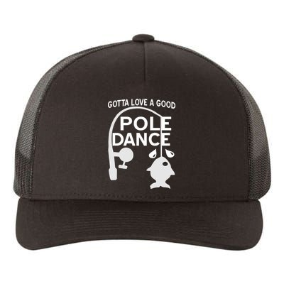 Gotta Love A Good Pole Dance Fishing Yupoong Adult 5-Panel Trucker Hat