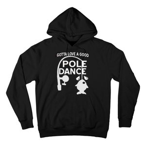 Gotta Love A Good Pole Dance Fishing Hoodie