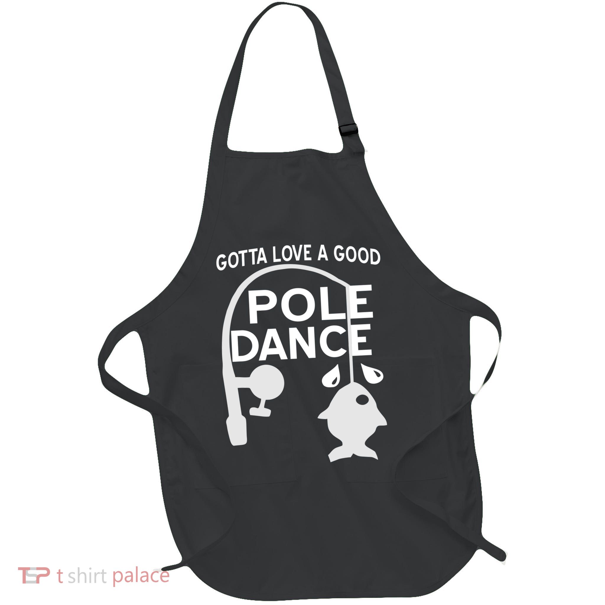 Gotta Love A Good Pole Dance Fishing Full-Length Apron With Pockets