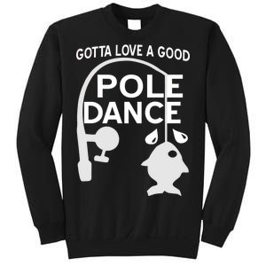 Gotta Love A Good Pole Dance Fishing Sweatshirt