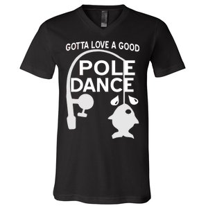 Gotta Love A Good Pole Dance Fishing V-Neck T-Shirt