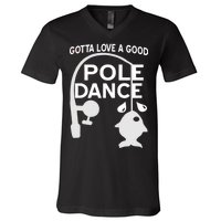 Gotta Love A Good Pole Dance Fishing V-Neck T-Shirt