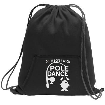 Gotta Love A Good Pole Dance Fishing Sweatshirt Cinch Pack Bag