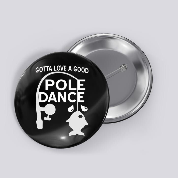 Gotta Love A Good Pole Dance Fishing Button