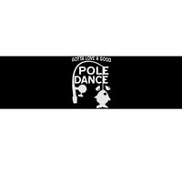 Gotta Love A Good Pole Dance Fishing Bumper Sticker