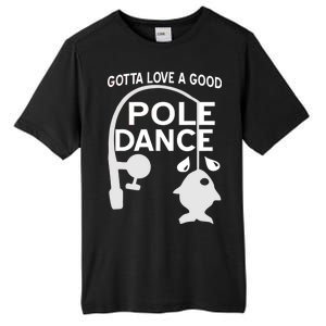 Gotta Love A Good Pole Dance Fishing Tall Fusion ChromaSoft Performance T-Shirt