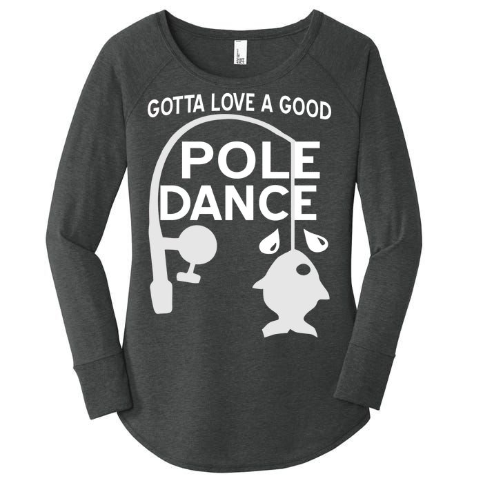 Gotta Love A Good Pole Dance Fishing Women's Perfect Tri Tunic Long Sleeve Shirt