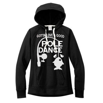 Gotta Love A Good Pole Dance Fishing Women's Fleece Hoodie