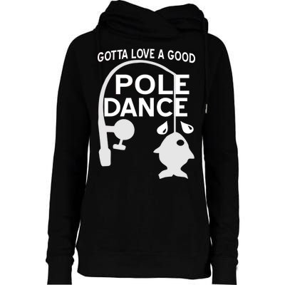 Gotta Love A Good Pole Dance Fishing Womens Funnel Neck Pullover Hood