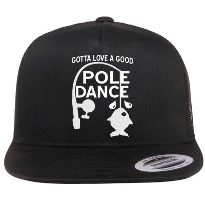 Gotta Love A Good Pole Dance Fishing Flat Bill Trucker Hat