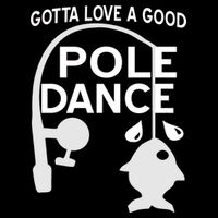 Gotta Love A Good Pole Dance Fishing Flat Bill Trucker Hat