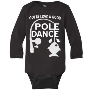 Gotta Love A Good Pole Dance Fishing Baby Long Sleeve Bodysuit