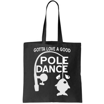 Gotta Love A Good Pole Dance Fishing Tote Bag