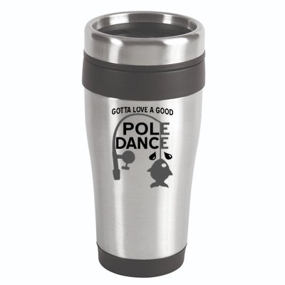 Gotta Love A Good Pole Dance Fishing 16oz Travel Tumbler