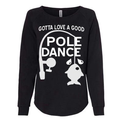 Gotta Love A Good Pole Dance Fishing Womens California Wash Sweatshirt