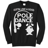 Gotta Love A Good Pole Dance Fishing Tall Sweatshirt