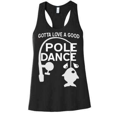 Gotta Love A Good Pole Dance Fishing Women's Racerback Tank