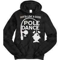 Gotta Love A Good Pole Dance Fishing Tie Dye Hoodie