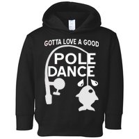 Gotta Love A Good Pole Dance Fishing Toddler Hoodie