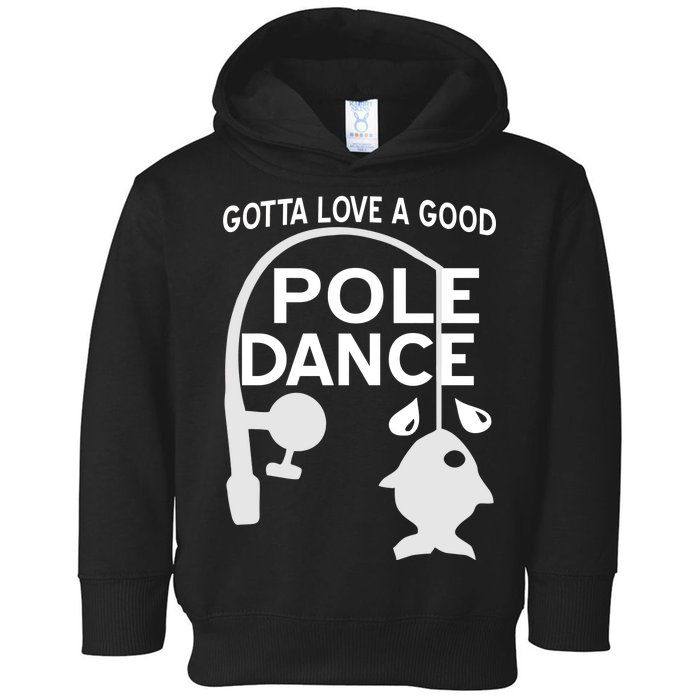 Gotta Love A Good Pole Dance Fishing Toddler Hoodie