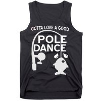 Gotta Love A Good Pole Dance Fishing Tank Top